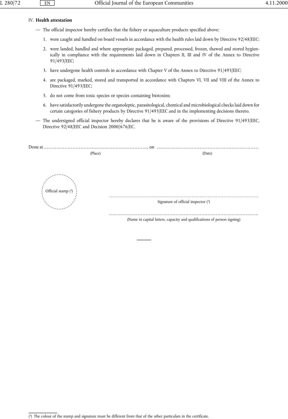 were landed, handled and where appropriate packaged, prepared, processed, frozen, thawed and stored hygienically in compliance with the requirements laid down in Chapters II, III and IV of the Annex