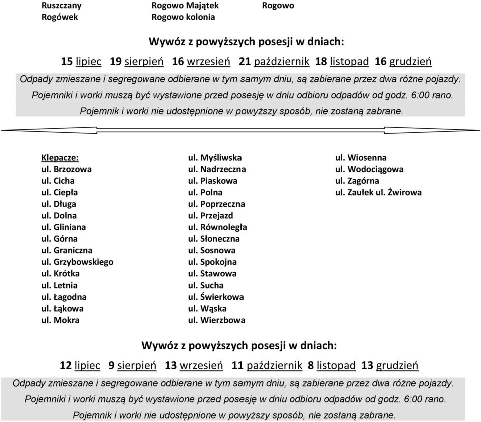 Myśliwska ul. Nadrzeczna ul. Piaskowa ul. Polna ul. Poprzeczna ul. Przejazd ul. Równoległa ul. Słoneczna ul. Sosnowa ul. Spokojna ul. Stawowa ul. Sucha ul.