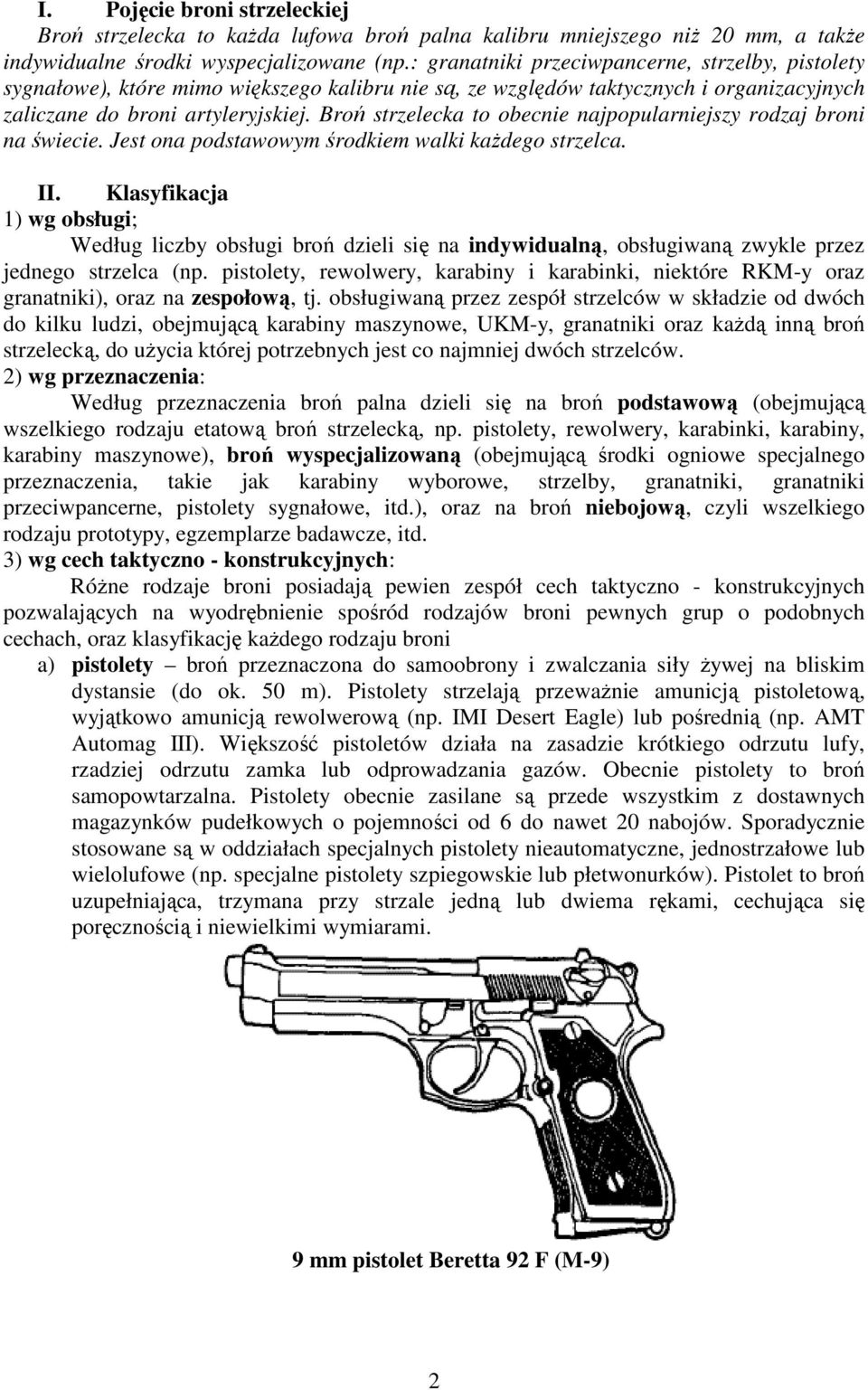 Broń strzelecka to obecnie najpopularniejszy rodzaj broni na świecie. Jest ona podstawowym środkiem walki kaŝdego strzelca. II.