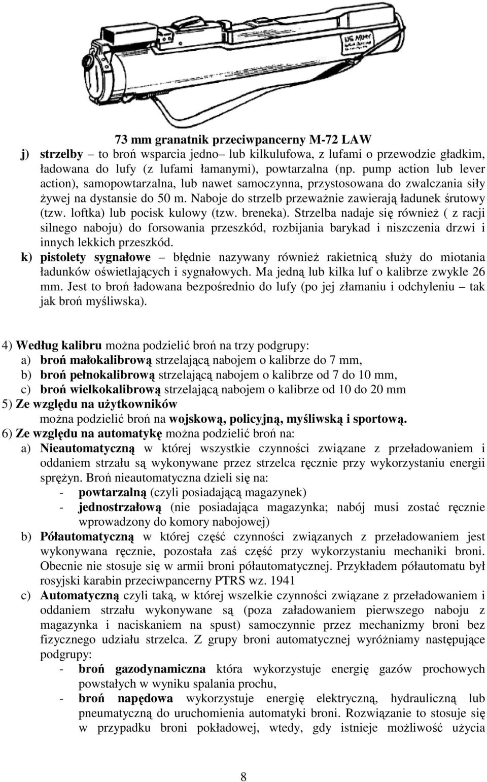 loftka) lub pocisk kulowy (tzw. breneka). Strzelba nadaje się równieŝ ( z racji silnego naboju) do forsowania przeszkód, rozbijania barykad i niszczenia drzwi i innych lekkich przeszkód.