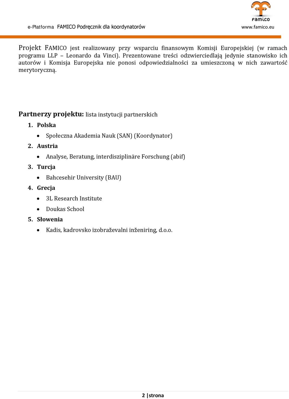 merytoryczną. Partnerzy projektu: lista instytucji partnerskich 1. Polska Społeczna Akademia Nauk (SAN) (Koordynator) 2.