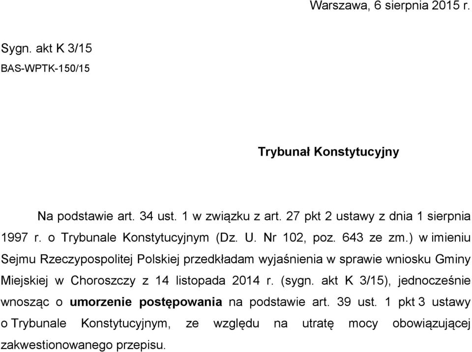 ) w imieniu Sejmu Rzeczypospolitej Polskiej przedkładam wyjaśnienia w sprawie wniosku Gminy Miejskiej w Choroszczy z 14 listopada 2014 r.