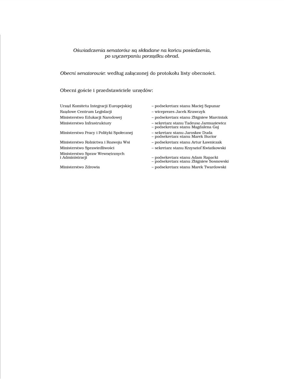 Spo³ecznej Ministerstwo Rolnictwa i Rozwoju Wsi Ministerstwo Sprawiedliwoœci Ministerstwo Spraw Wewnêtrznych i Administracji Ministerstwo Zdrowia podsekretarz stanu Maciej Szpunar wiceprezes Jacek