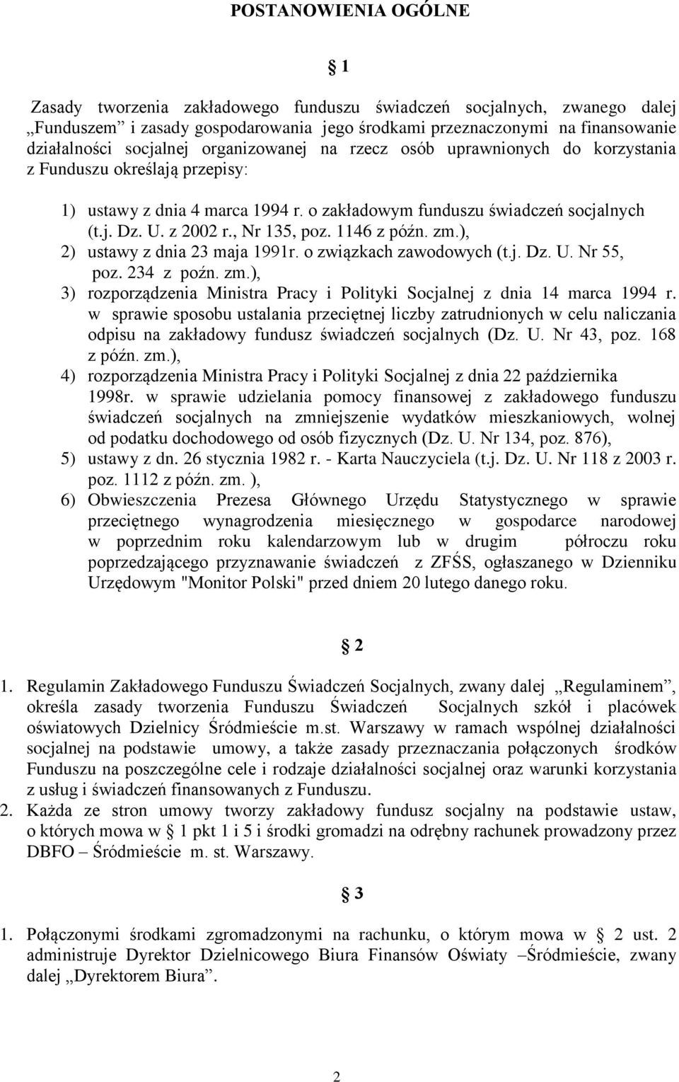 1146 z późn. zm.), 2) ustawy z dnia 23 maja 1991r. o związkach zawodowych (t.j. Dz. U. Nr 55, poz. 234 z poźn. zm.), 3) rozporządzenia Ministra Pracy i Polityki Socjalnej z dnia 14 marca 1994 r.