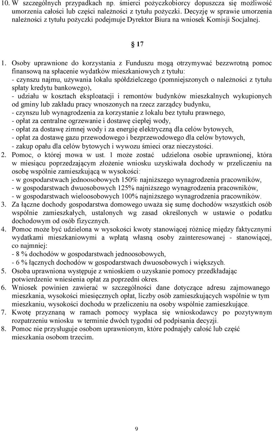 Osoby uprawnione do korzystania z Funduszu mogą otrzymywać bezzwrotną pomoc finansową na spłacenie wydatków mieszkaniowych z tytułu: - czynszu najmu, używania lokalu spółdzielczego (pomniejszonych o