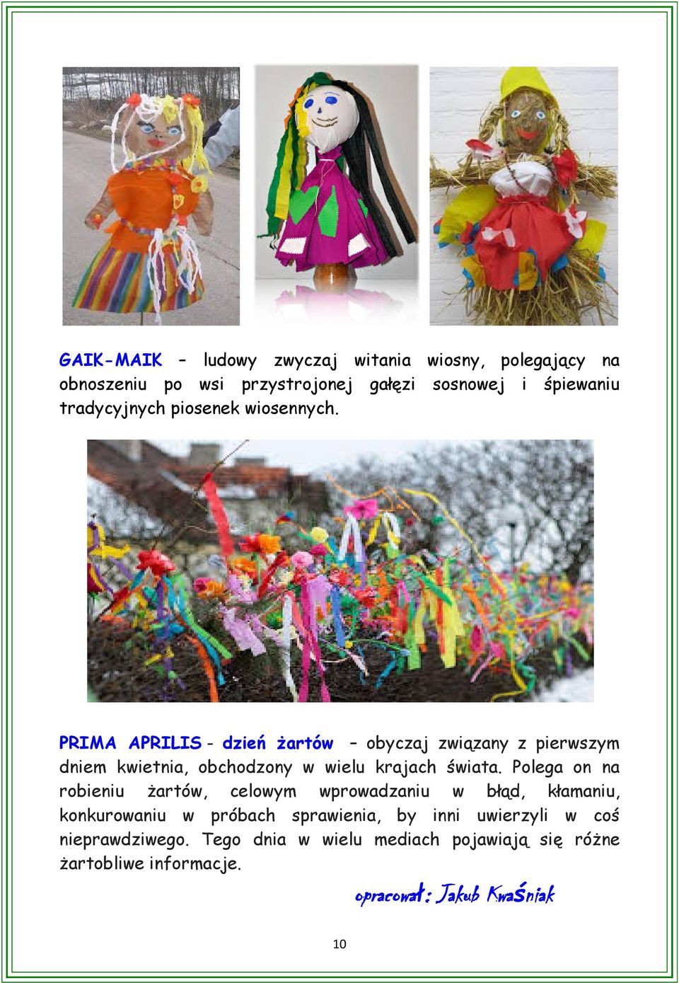 PRIMA APRILIS - dzień żartów obyczaj związany z pierwszym dniem kwietnia, obchodzony w wielu krajach świata.