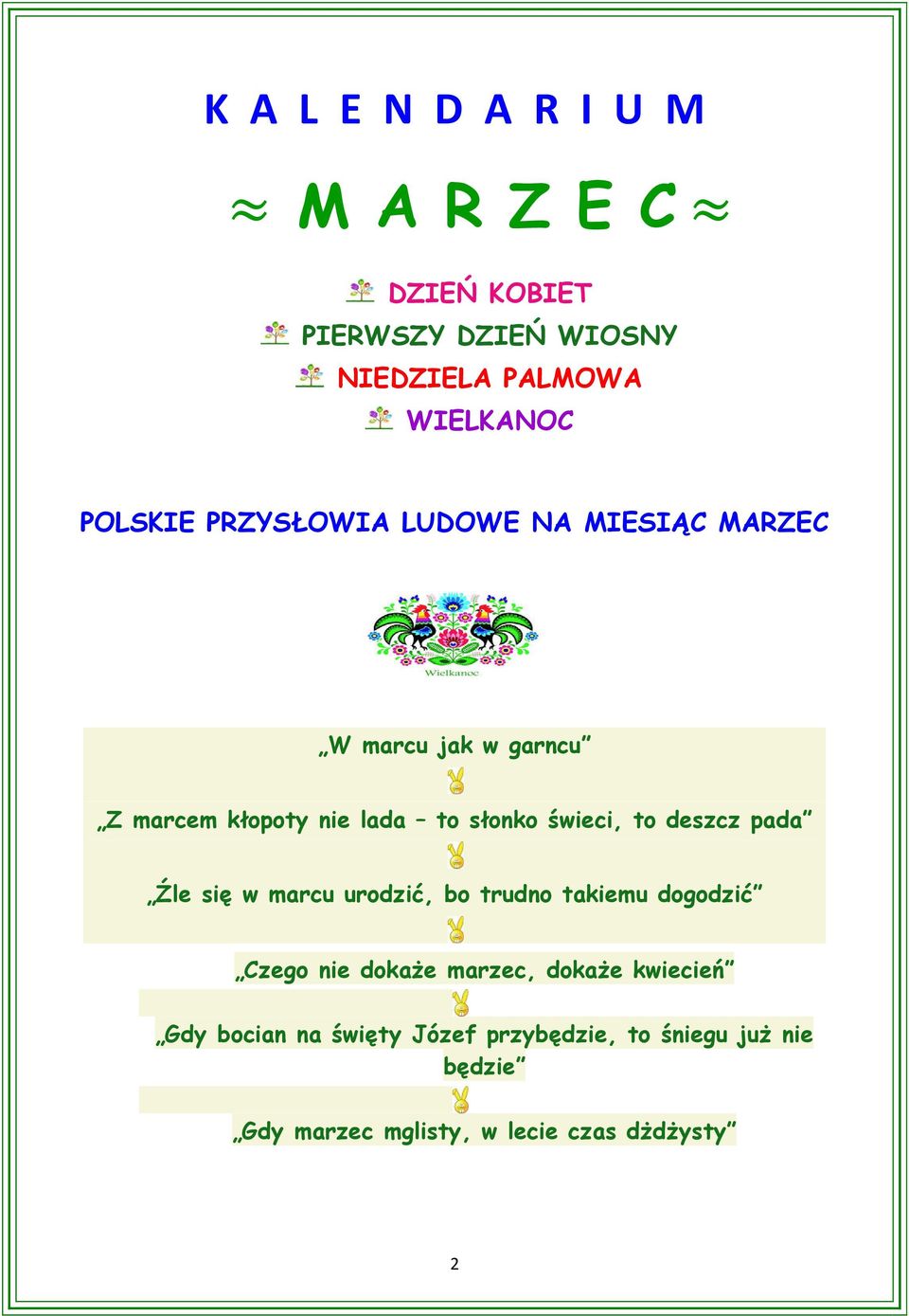 deszcz pada Źle się w marcu urodzić, bo trudno takiemu dogodzić Czego nie dokaże marzec, dokaże kwiecień