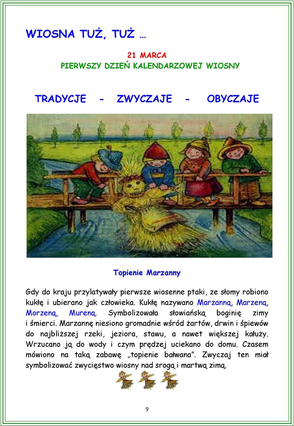 Symbolizowała słowiańską boginię zimy i śmierci.