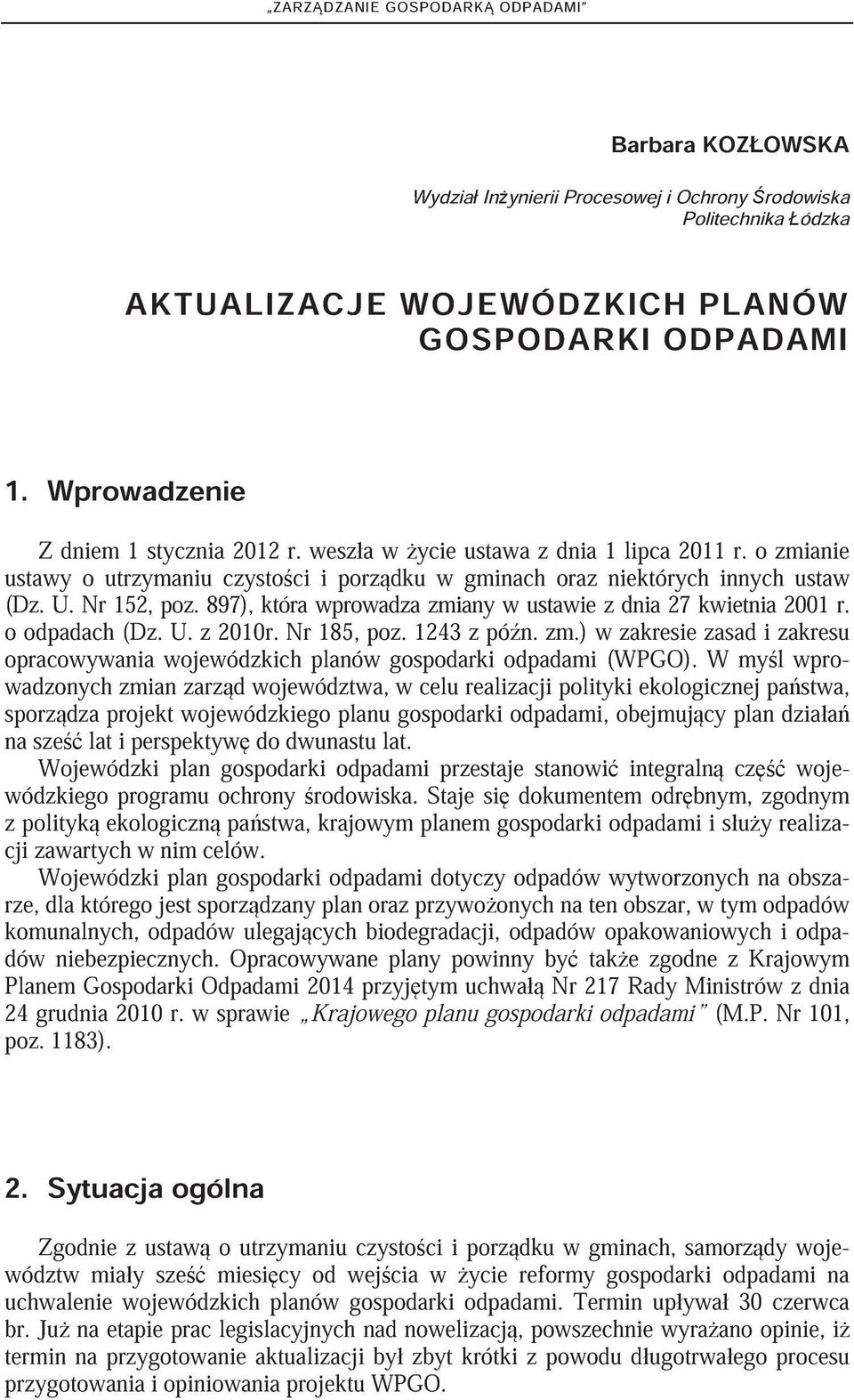 897), która wprowadza zmiany w ustawie z dnia 27 kwietnia 2001 r. o odpadach (Dz. U. z 2010r. Nr 185, poz. 1243 z pó n. zm.) w zakresie zasad i zakresu opracowywania wojewódzkich planów gospodarki odpadami (WPGO).