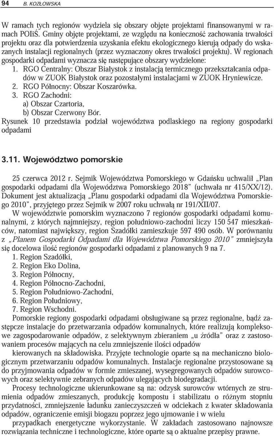 wyznaczony okres trwa o ci projektu). W regionach gospodarki odpadami wyznacza si nast puj ce obszary wydzielone: 1.