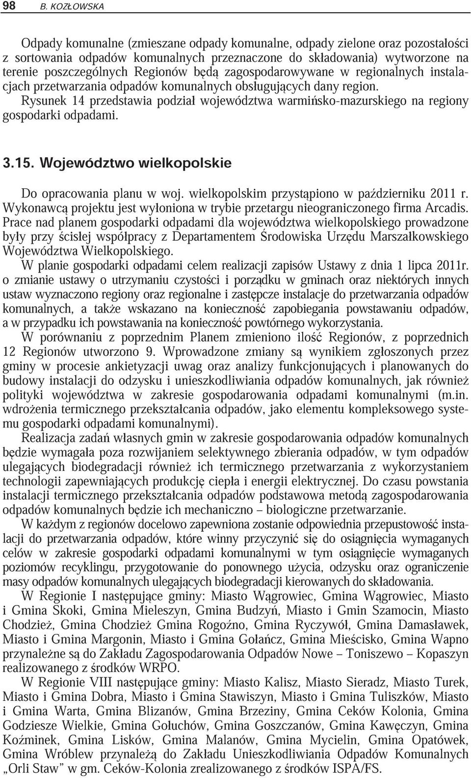 Rysunek 14 przedstawia podzia województwa warmi sko-mazurskiego na regiony gospodarki odpadami. 3.15. Województwo wielkopolskie Do opracowania planu w woj.