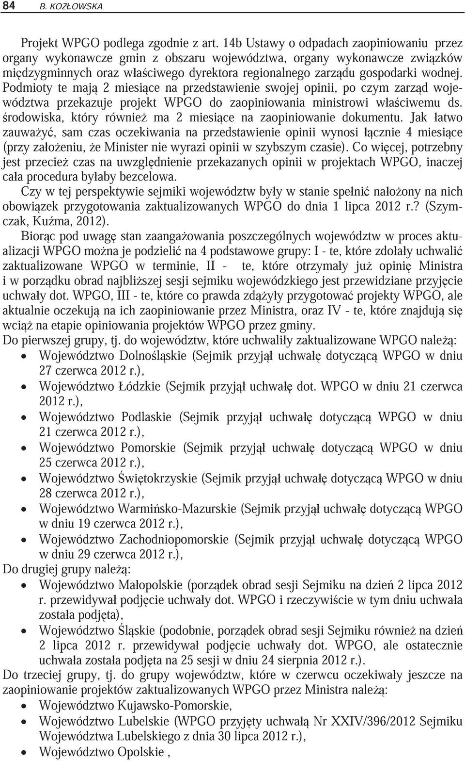 Podmioty te maj 2 miesi ce na przedstawienie swojej opinii, po czym zarz d województwa przekazuje projekt WPGO do zaopiniowania ministrowi w a ciwemu ds.