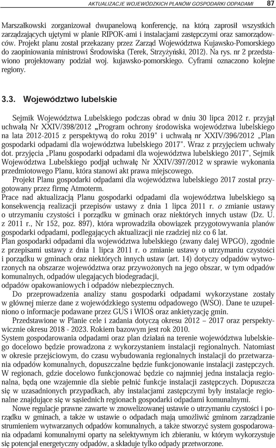 nr 2 przedstawiono projektowany podzia woj. kujawsko-pomorskiego. Cyframi oznaczono kolejne regiony. 3.3. Województwo lubelskie Sejmik Województwa Lubelskiego podczas obrad w dniu 30 lipca 2012 r.
