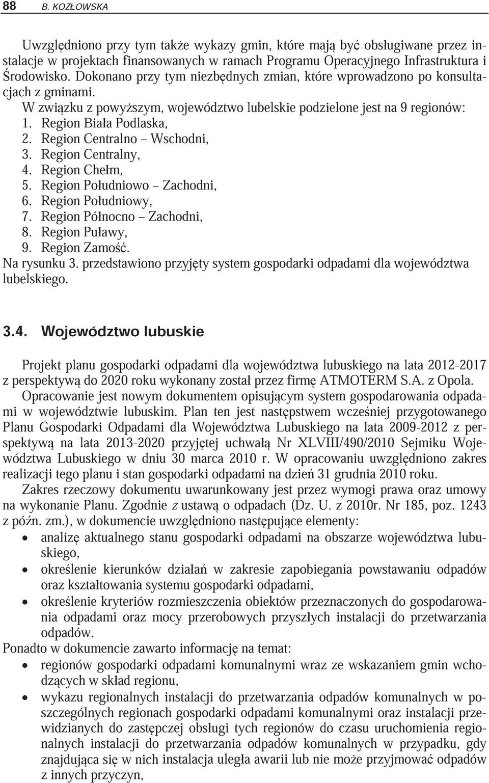 Region Centralno Wschodni, 3. Region Centralny, 4. Region Che m, 5. Region Po udniowo Zachodni, 6. Region Po udniowy, 7. Region Pó nocno Zachodni, 8. Region Pu awy, 9. Region Zamo. Na rysunku 3.