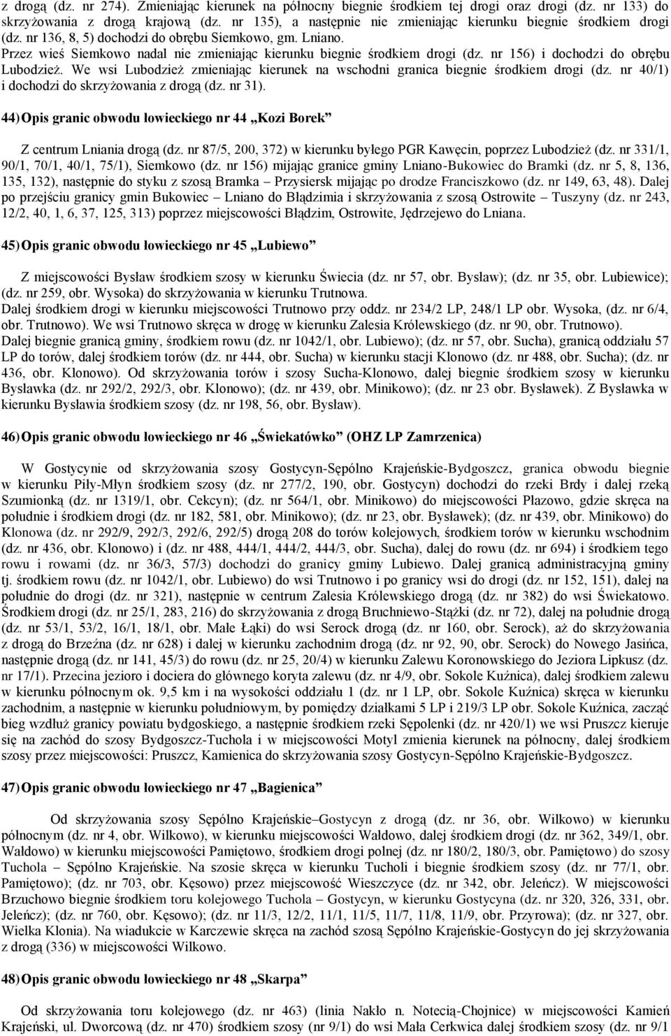 Przez wieś Siemkowo nadal nie zmieniając kierunku biegnie środkiem drogi (dz. nr 156) i dochodzi do obrębu Lubodzież.