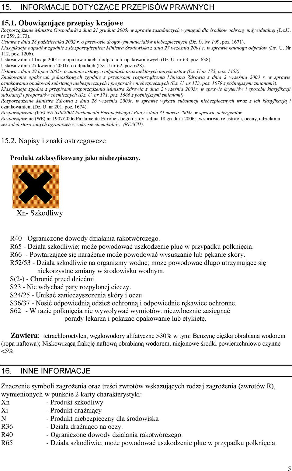 Klasyfikacja odpadów zgodnie z Rozporządzeniem Ministra Środowiska z dnia 27 września 2001 r. w sprawie katalogu odpadów (Dz. U. Nr 112, poz. 1206). Ustawa z dnia 11maja 2001r.