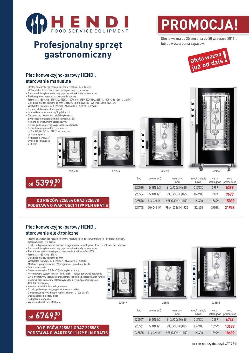 C do +260 C (224747) Odległość między półkami: 80 mm (225530), 68 mm (225554 i 225578) 66 mm (224747) Wentylator z rewersem: 1 (225530), 2 (225554), 3 (225578), 5 (224747) Czytelny i łatwy w obsłudze