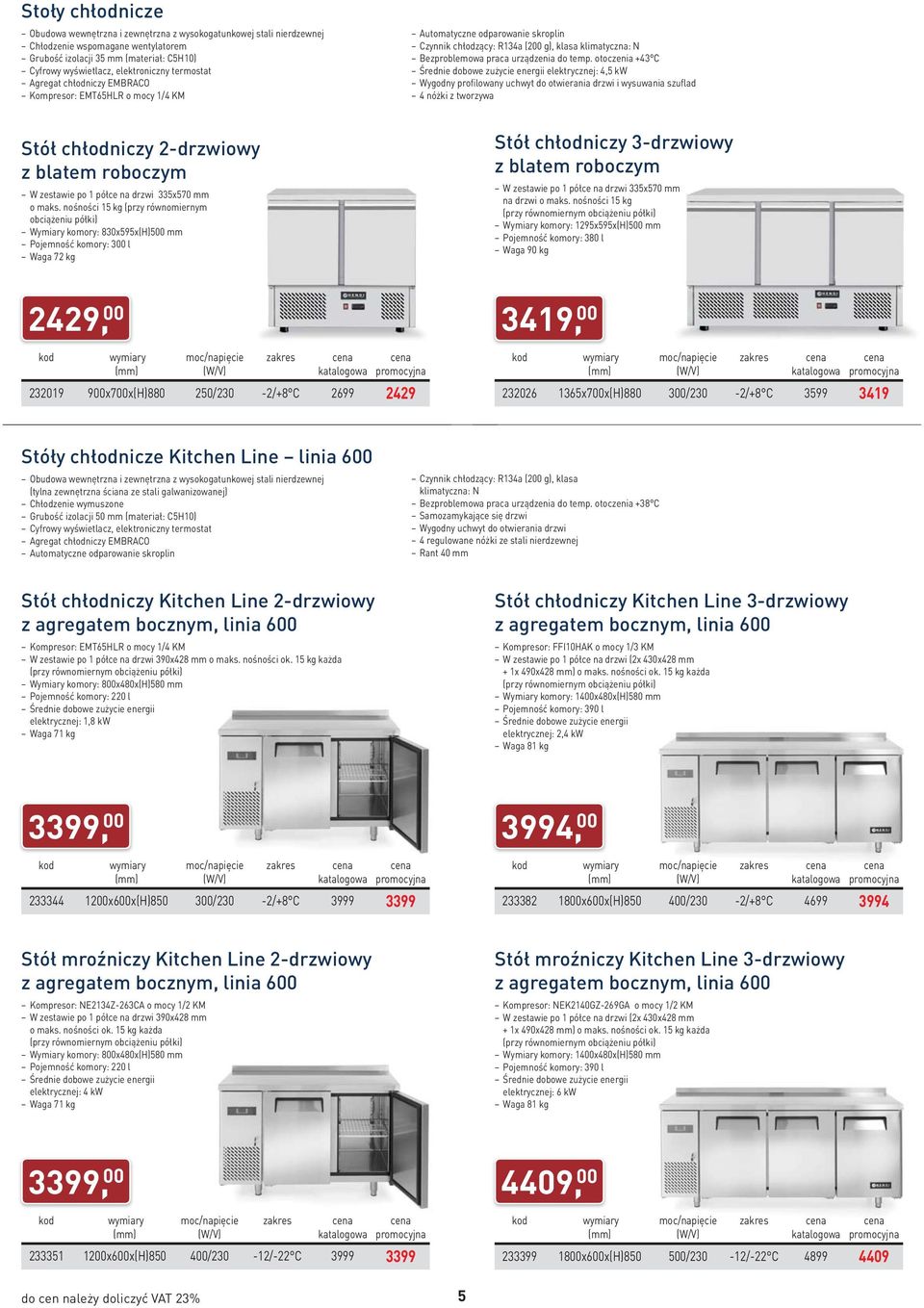 nośności 15 kg (przy równomiernym obciążeniu półki) Wymiary komory: 830x595x(H)500 mm Pojemność komory: 300 l Waga 72 kg Automatyczne odparowanie skroplin Czynnik chłodzący: R134a (200 g), klasa