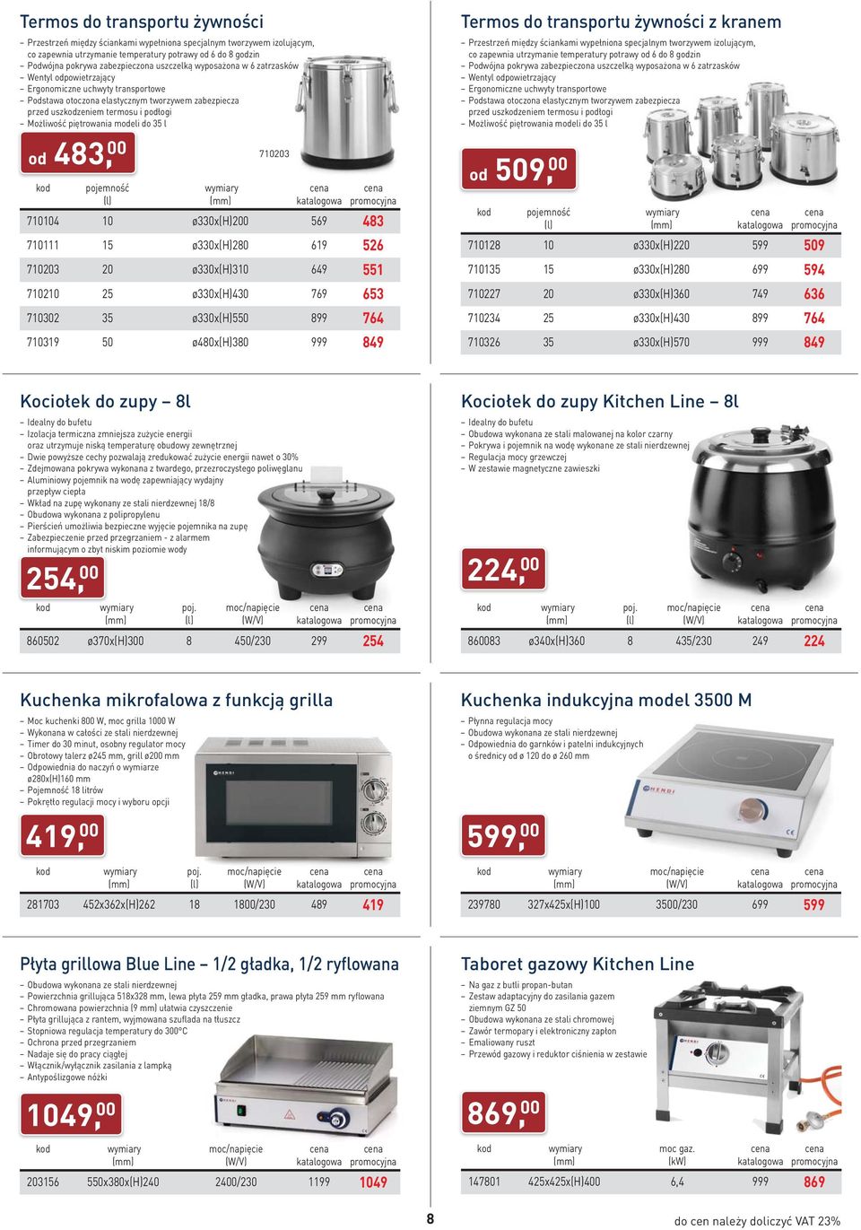 piętrowania modeli do 35 l od 483, 00 710203 710104 10 ø330x(h)200 569 483 710111 15 ø330x(h)280 619 526 710203 20 ø330x(h)310 649 551 710210 25 ø330x(h)430 769 653 710302 35 ø330x(h)550 899 764