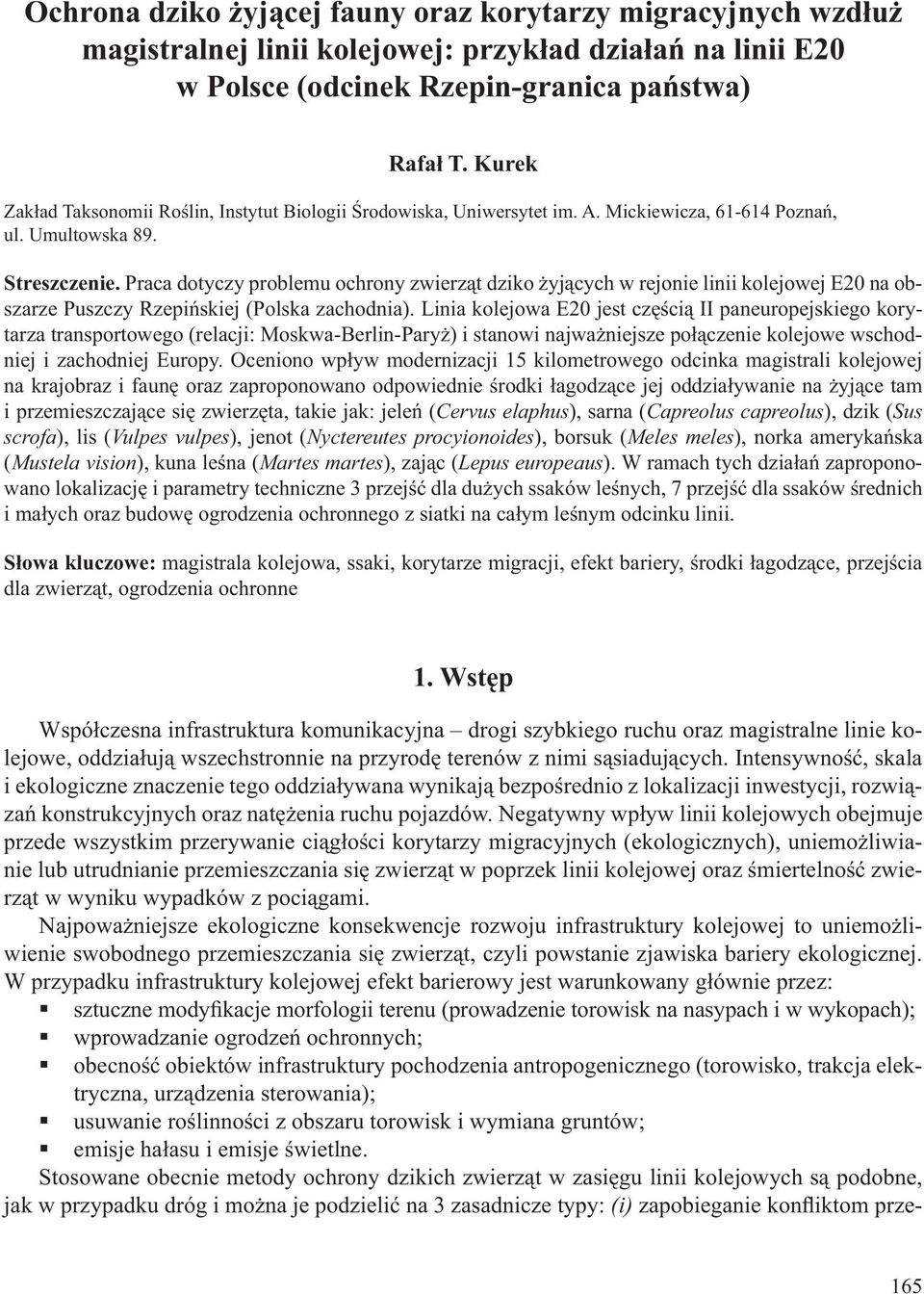 Praca dotyczy problemu ochrony zwierząt dziko żyjących w rejonie linii kolejowej E20 na obszarze Puszczy Rzepińskiej (Polska zachodnia).