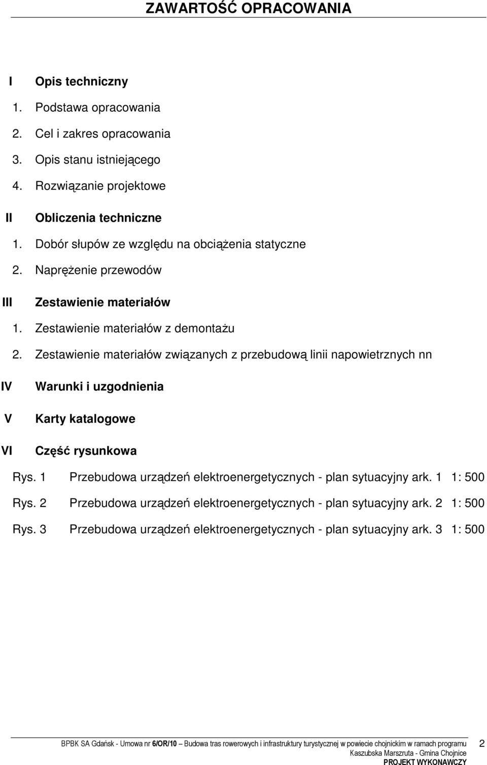 Zestawienie materiałów związanych z przebudową linii napowietrznych nn IV V VI Warunki i uzgodnienia Karty katalogowe Część rysunkowa Rys.