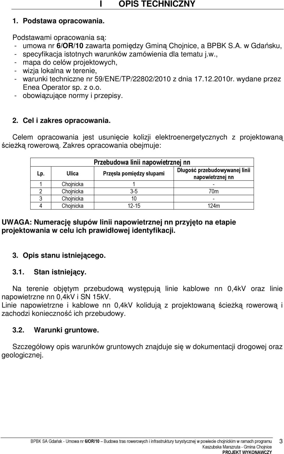 wydane przez Enea Operator sp. z o.o. - obowiązujące normy i przepisy. 2. Cel i zakres opracowania. Celem opracowania jest usunięcie kolizji elektroenergetycznych z projektowaną ścieżką rowerową.