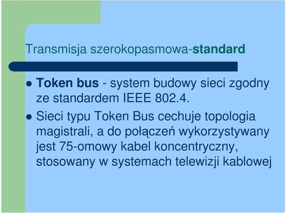 Sieci typu Token Bus cechuje topologia magistrali, a do