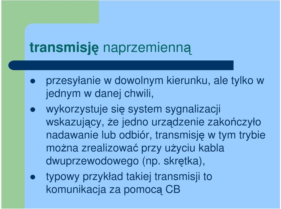 zakończyło nadawanie lub odbiór, transmisję w tym trybie moŝna zrealizować przy uŝyciu