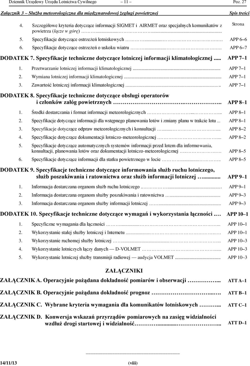 Specyfikacje dotyczące ostrzeżeń o uskoku wiatru..... APP 6 7 DODATEK 7. Specyfikacje techniczne dotyczące lotniczej informacji klimatologicznej... APP 7 1 1.