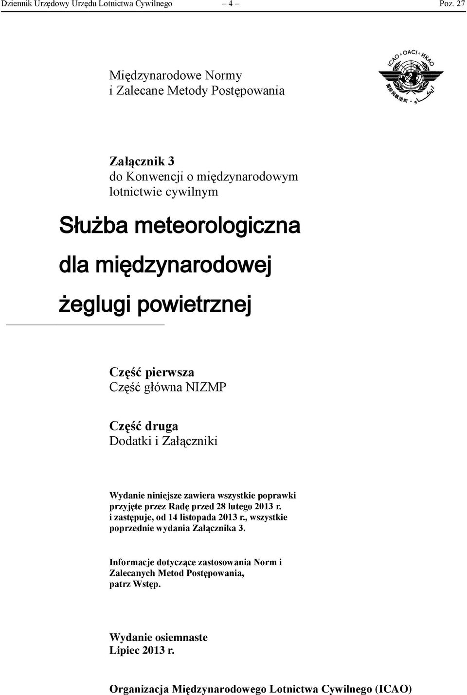 żeglugi powietrznej Część pierwsza Część główna NIZMP Część druga Dodatki i Załączniki Wydanie niniejsze zawiera wszystkie poprawki przyjęte przez Radę przed 28