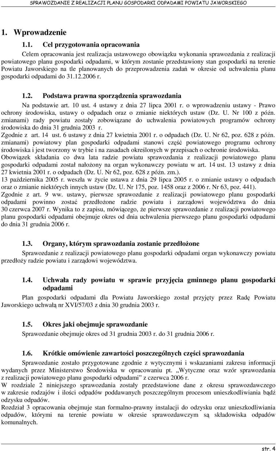 2006 r. 1.2. Podstawa prawna sporządzenia sprawozdania Na podstawie art. 10 ust. 4 ustawy z dnia 27 lipca 2001 r.