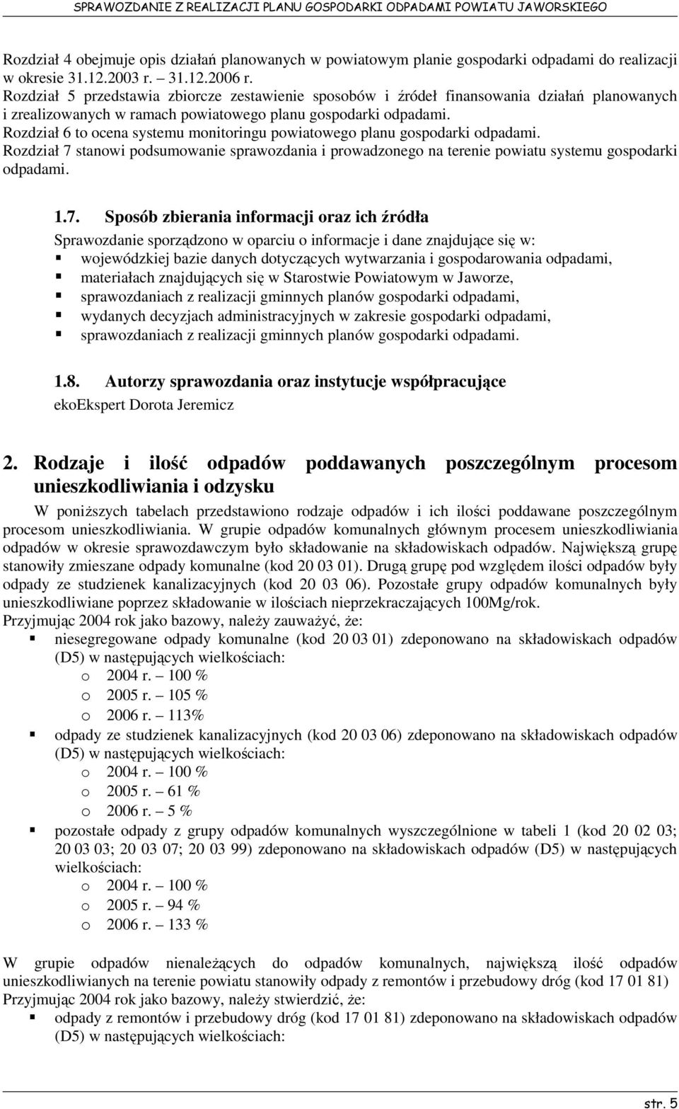 Rozdział 6 to ocena systemu monitoringu powiatowego planu gospodarki odpadami. Rozdział 7 