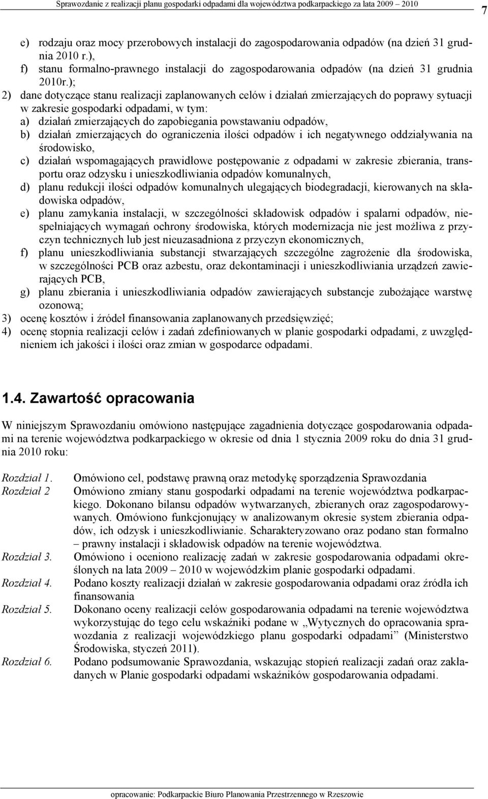 działań zmierzających do ograniczenia ilości i ich negatywnego oddziaływania na środowisko, c) działań wspomagających prawidłowe postępowanie z odpadami w zakresie zbierania, transportu oraz odzysku