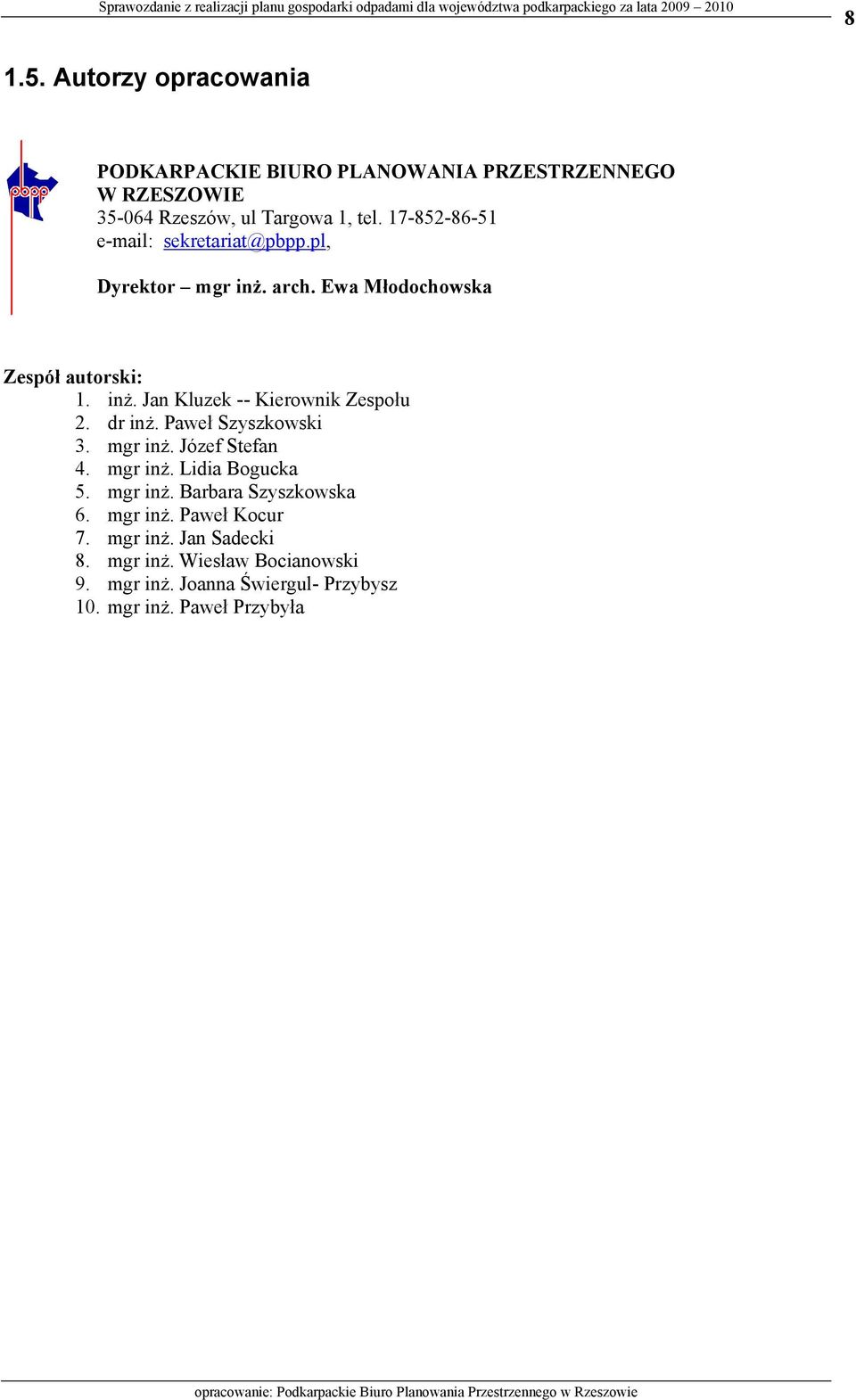 dr inż. Paweł Szyszkowski 3. mgr inż. Józef Stefan 4. mgr inż. Lidia Bogucka 5. mgr inż. Barbara Szyszkowska 6. mgr inż. Paweł Kocur 7.