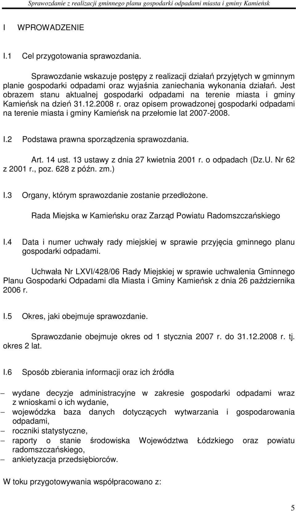 oraz opisem prowadzonej gospodarki odpadami na terenie miasta i gminy Kamieńsk na przełomie lat 2007-2008. I.2 Podstawa prawna sporządzenia sprawozdania. Art. 14 ust.