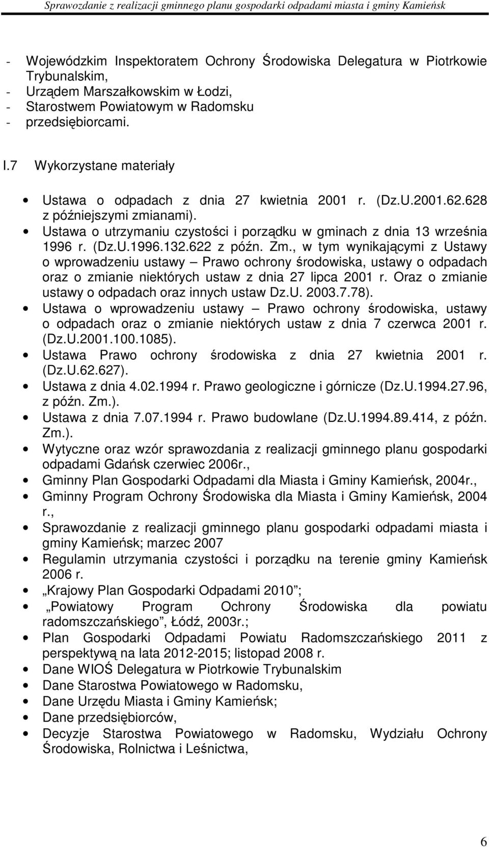 , w tym wynikającymi z Ustawy o wprowadzeniu ustawy Prawo ochrony środowiska, ustawy o odpadach oraz o zmianie niektórych ustaw z dnia 27 lipca 2001 r.