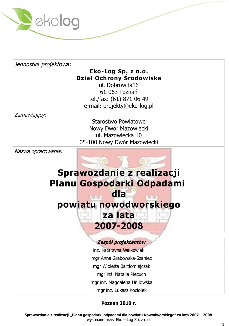Mazowiecka 10 05-100 Nowy Dwór Mazowiecki Sprawozdanie z realizacji Planu Gospodarki Odpadami dla powiatu nowodworskiego za lata 2007-2008 Zespół projektantów inż.