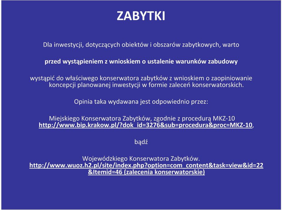 Opinia taka wydawana jest odpowiednio przez: Miejskiego Konserwatora Zabytków, zgodnie z procedurą MKZ-10 http://www.bip.krakow.pl/?