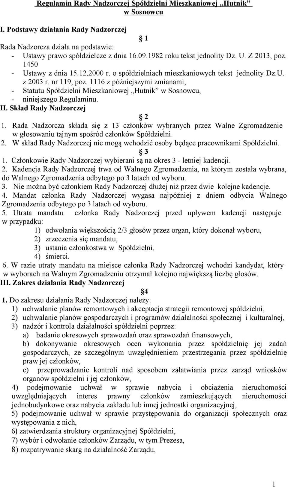 1116 z późniejszymi zmianami, - Statutu Spółdzielni Mieszkaniowej Hutnik w Sosnowcu, - niniejszego Regulaminu. II. Skład Rady Nadzorczej 2 1.