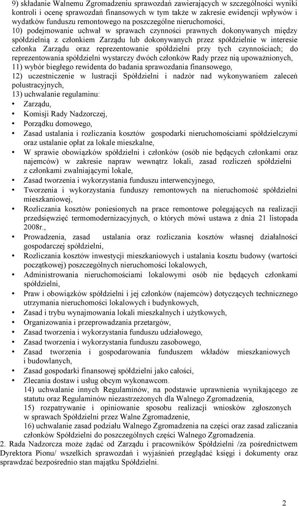 oraz reprezentowanie spółdzielni przy tych czynnościach; do reprezentowania spółdzielni wystarczy dwóch członków Rady przez nią upoważnionych, 11) wybór biegłego rewidenta do badania sprawozdania