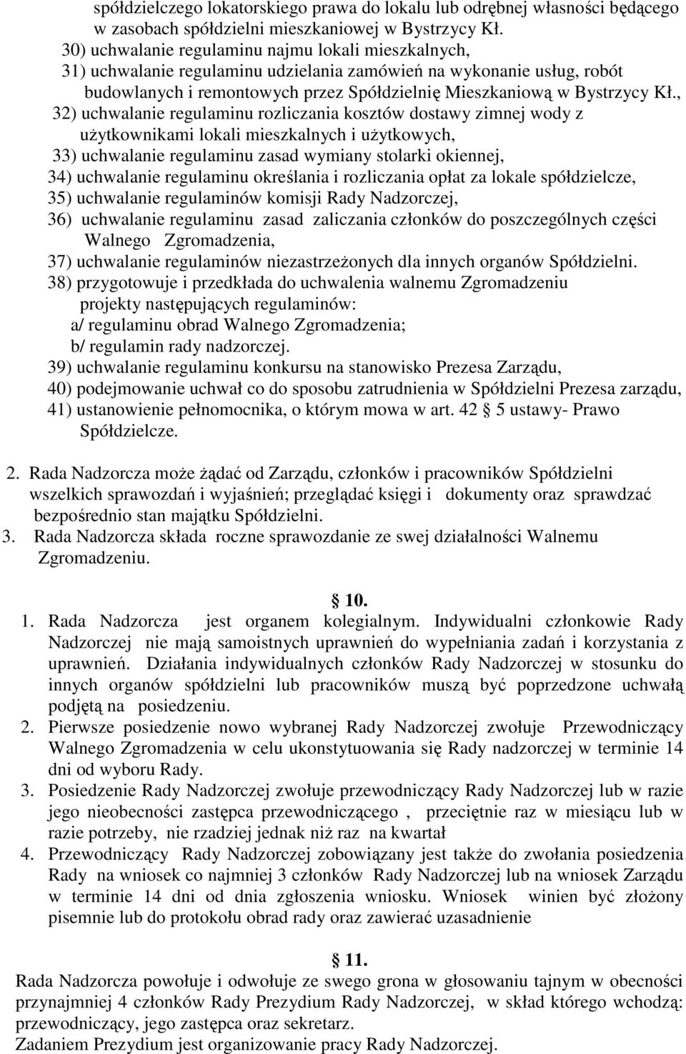 , 32) uchwalanie regulaminu rozliczania kosztów dostawy zimnej wody z uŝytkownikami lokali mieszkalnych i uŝytkowych, 33) uchwalanie regulaminu zasad wymiany stolarki okiennej, 34) uchwalanie