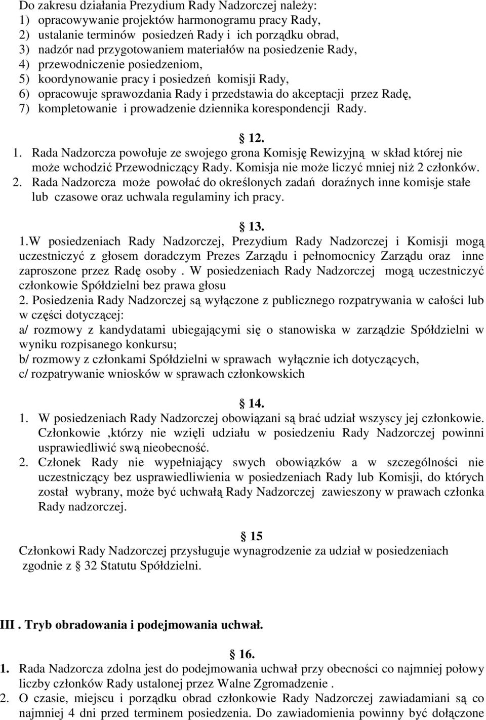 kompletowanie i prowadzenie dziennika korespondencji Rady. 12. 1. Rada Nadzorcza powołuje ze swojego grona Komisję Rewizyjną w skład której nie moŝe wchodzić Przewodniczący Rady.