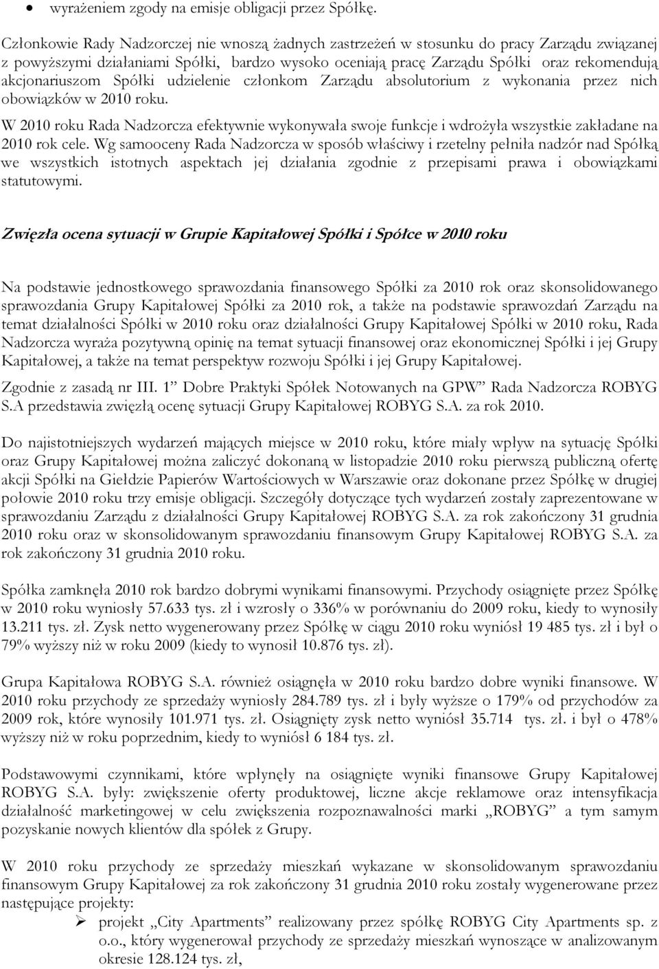 akcjonariuszom Spółki udzielenie członkom Zarządu absolutorium z wykonania przez nich obowiązków w 2010 roku.