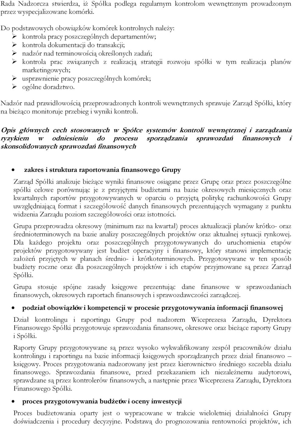 związanych z realizacją strategii rozwoju spółki w tym realizacja planów marketingowych; usprawnienie pracy poszczególnych komórek; ogólne doradztwo.