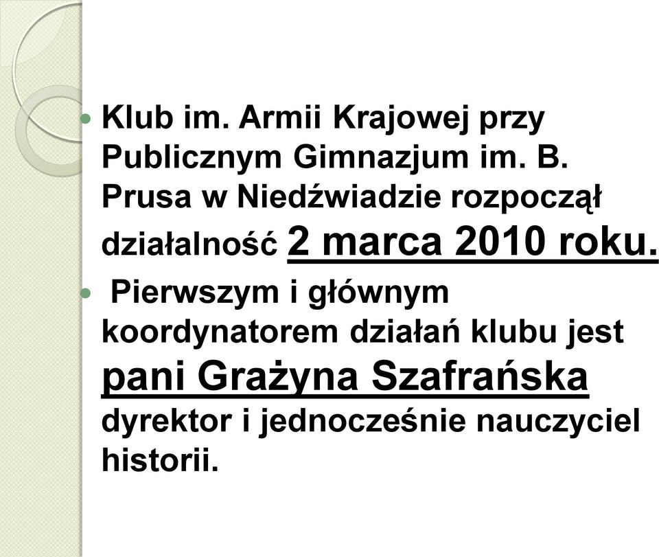 roku. Pierwszym i głównym koordynatorem działań klubu jest