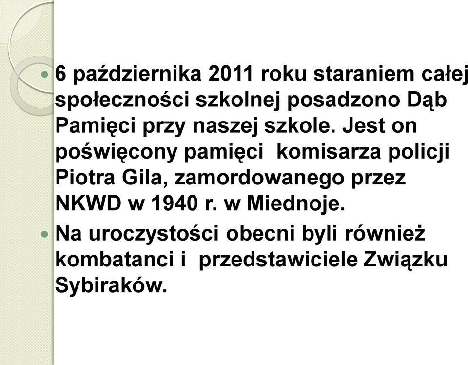 Jest on poświęcony pamięci komisarza policji Piotra Gila, zamordowanego