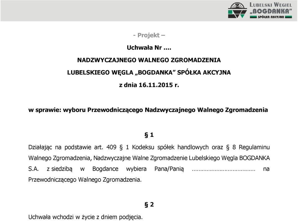 409 Kodeksu spółek handlowych oraz 8 Regulaminu Walnego Zgromadzenia,