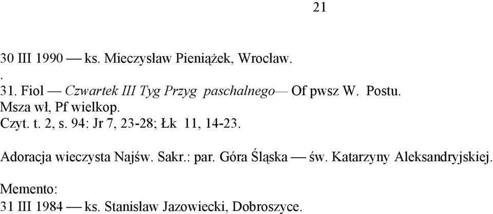 94: Jr 7, 23-28; Łk 11, 14-23. Adoracja wieczysta Najśw. Sakr.: par.