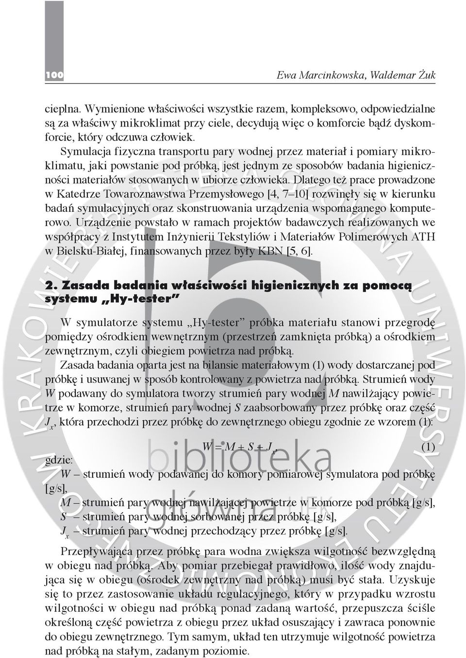 Symulacja fizyczna transportu pary wodnej przez materiał i pomiary mikroklimatu, jaki powstanie pod próbką, jest jednym ze sposobów badania higieniczności materiałów stosowanych w ubiorze człowieka.