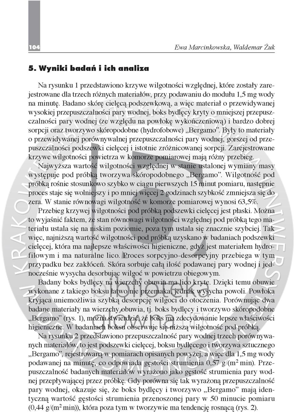 Badano skórę cielęcą podszewkową, a więc materiał o przewidywanej wysokiej przepuszczalności pary wodnej, boks bydlęcy kryty o mniejszej przepuszczalności pary wodnej (ze względu na powłokę
